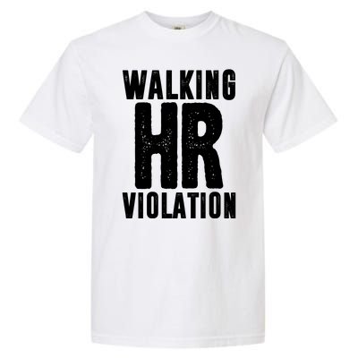 Walking Hr Violation Funny Work Garment-Dyed Heavyweight T-Shirt