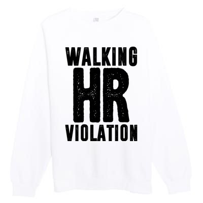 Walking Hr Violation Funny Work Premium Crewneck Sweatshirt