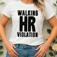 Walking Hr Violation Funny Work Womens T-Shirt