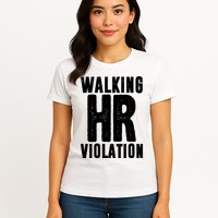 Walking Hr Violation Funny Work Womens T-Shirt