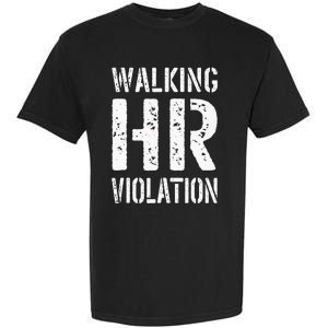 Walking Hr Violation Human Resources Garment-Dyed Heavyweight T-Shirt