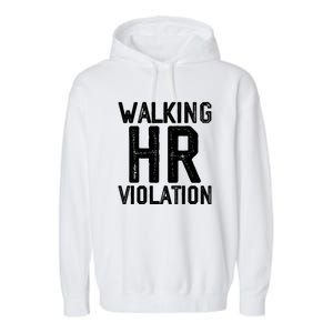 Walking HR Violation HR Human Resources Nightmare Garment-Dyed Fleece Hoodie