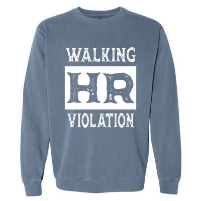 Walking HR Violation HR Human Resources Nightmare Garment-Dyed Sweatshirt