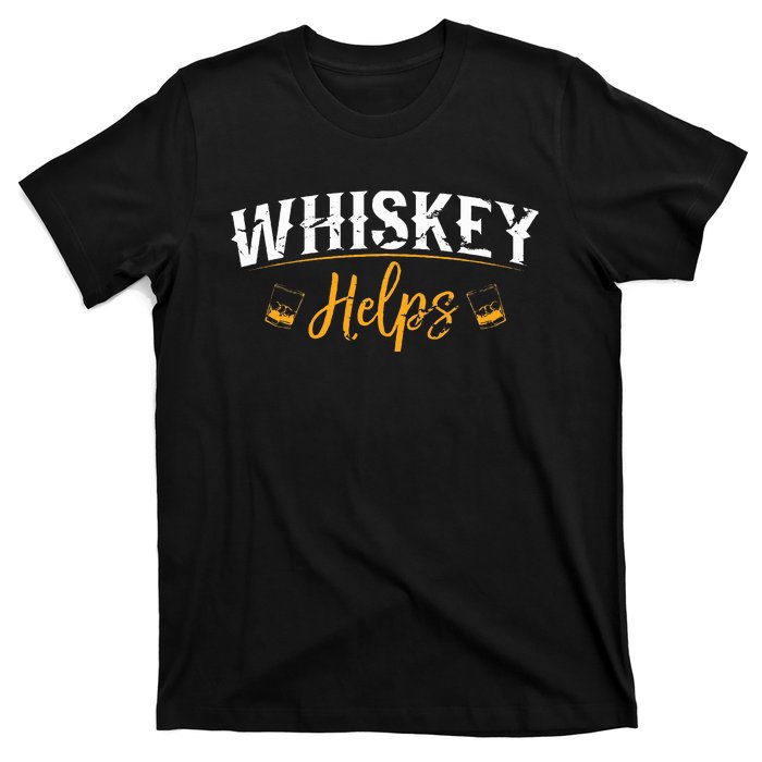 Whiskey Helps T-Shirt