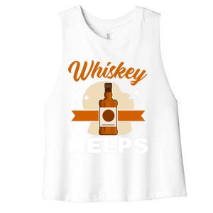 Whiskey Helps Whisky Ing Drunk Alcohol Er Cool Gift Women's Racerback Cropped Tank