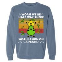 WeRe Half Way There Woah Summer Lemon On A Pear Happy Garment-Dyed Sweatshirt
