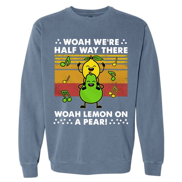 WeRe Half Way There Woah Summer Lemon On A Pear Happy Garment-Dyed Sweatshirt