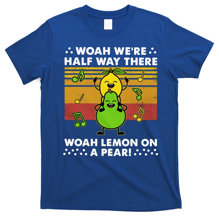 WeRe Half Way There Woah Summer Lemon On A Pear Happy T-Shirt