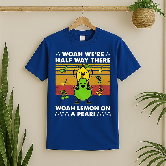 WeRe Half Way There Woah Summer Lemon On A Pear Happy T-Shirt
