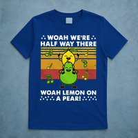 WeRe Half Way There Woah Summer Lemon On A Pear Happy T-Shirt
