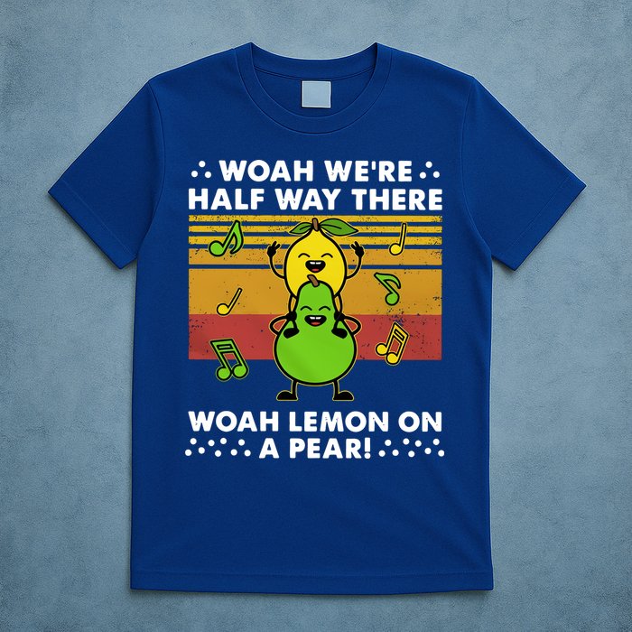 WeRe Half Way There Woah Summer Lemon On A Pear Happy T-Shirt