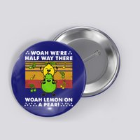 WeRe Half Way There Woah Summer Lemon On A Pear Happy Button