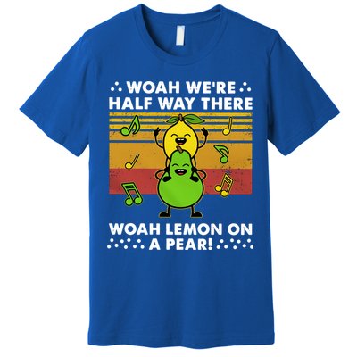 WeRe Half Way There Woah Summer Lemon On A Pear Happy Premium T-Shirt
