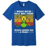 WeRe Half Way There Woah Summer Lemon On A Pear Happy Premium T-Shirt