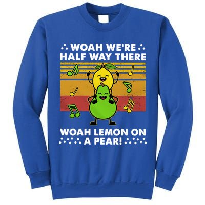 WeRe Half Way There Woah Summer Lemon On A Pear Happy Tall Sweatshirt