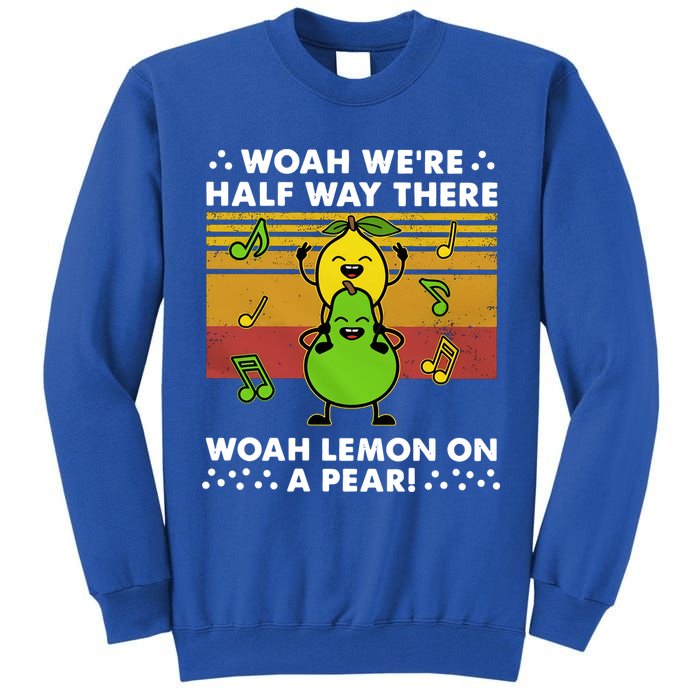 WeRe Half Way There Woah Summer Lemon On A Pear Happy Tall Sweatshirt