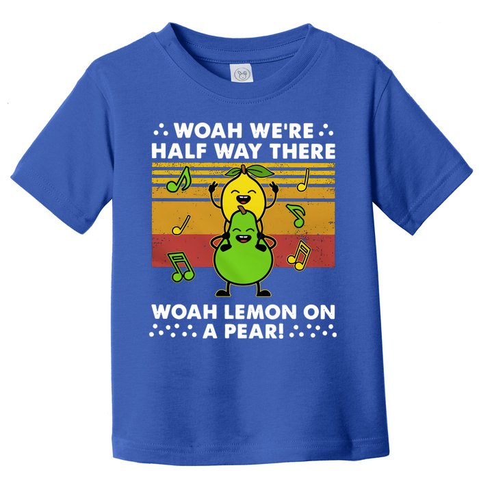 WeRe Half Way There Woah Summer Lemon On A Pear Happy Toddler T-Shirt