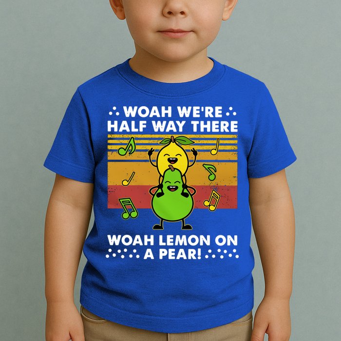 WeRe Half Way There Woah Summer Lemon On A Pear Happy Toddler T-Shirt