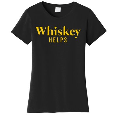 Whiskey Helps Women's T-Shirt