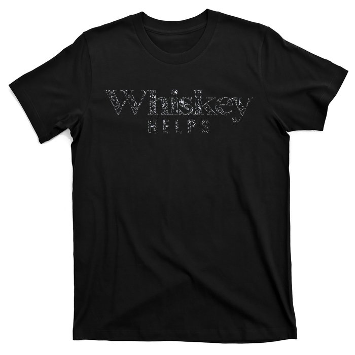 Whiskey Helps T-Shirt