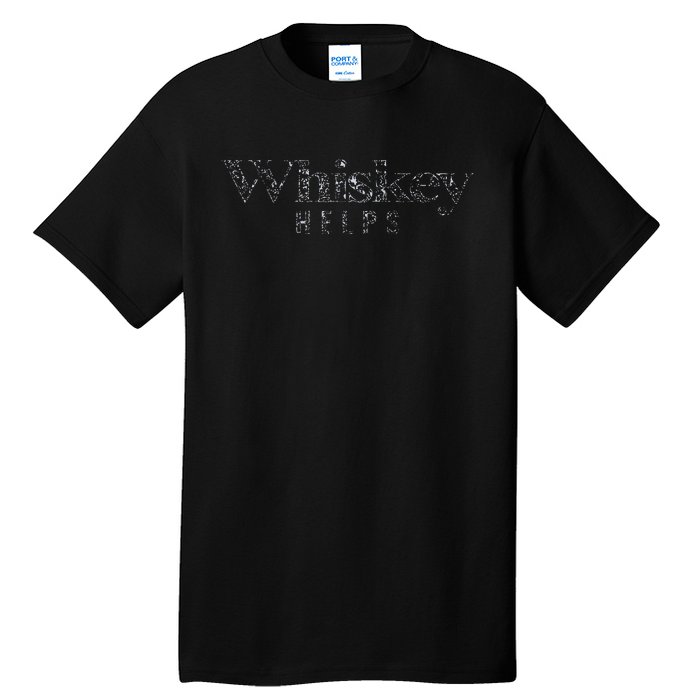 Whiskey Helps Tall T-Shirt