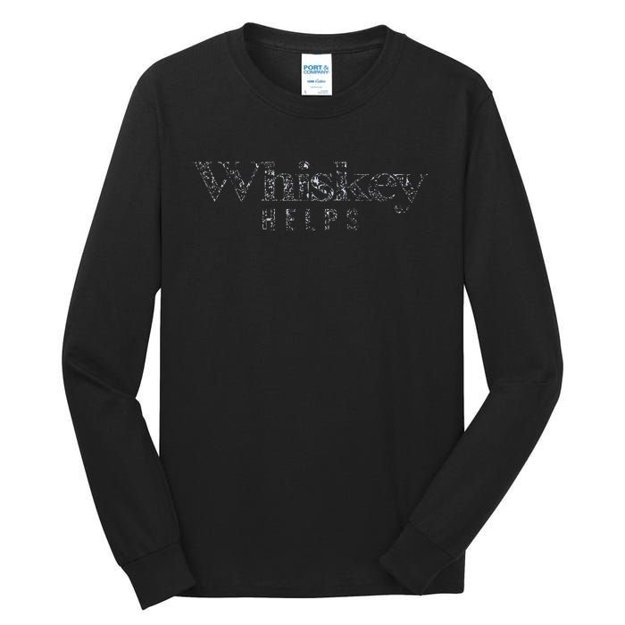 Whiskey Helps Tall Long Sleeve T-Shirt