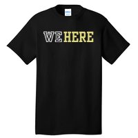 We Here Tall T-Shirt