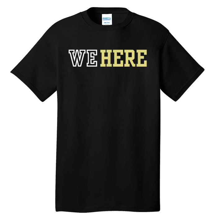 We Here Tall T-Shirt