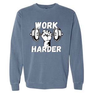 Work Harder Weight Lifting Gym Life Cool Gift Garment-Dyed Sweatshirt