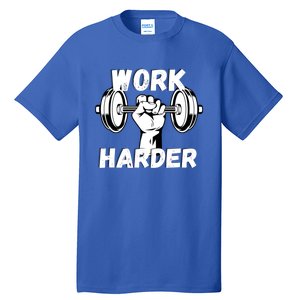 Work Harder Weight Lifting Gym Life Cool Gift Tall T-Shirt