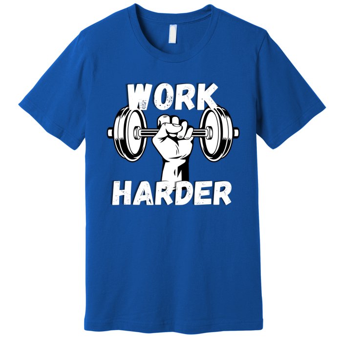 Work Harder Weight Lifting Gym Life Cool Gift Premium T-Shirt