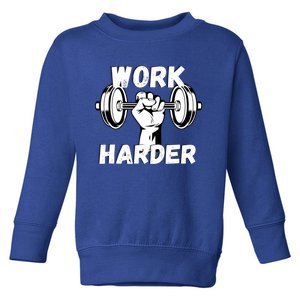 Work Harder Weight Lifting Gym Life Cool Gift Toddler Sweatshirt