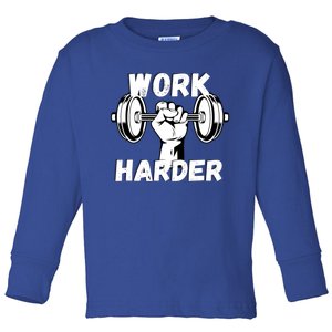 Work Harder Weight Lifting Gym Life Cool Gift Toddler Long Sleeve Shirt