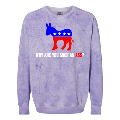 Why Are You Such An Ass? Anti Democrat Liberal - Pro Republican Funny Colorblast Crewneck Sweatshirt