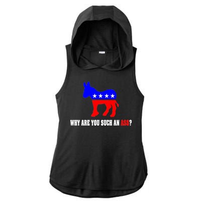 Why Are You Such An Ass? Anti Democrat Liberal - Pro Republican Funny Ladies PosiCharge Tri-Blend Wicking Draft Hoodie Tank