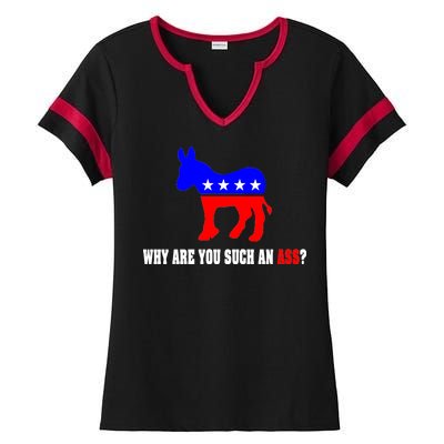 Why Are You Such An Ass? Anti Democrat Liberal - Pro Republican Funny Ladies Halftime Notch Neck Tee