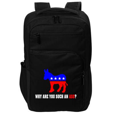 Why Are You Such An Ass? Anti Democrat Liberal - Pro Republican Funny Impact Tech Backpack