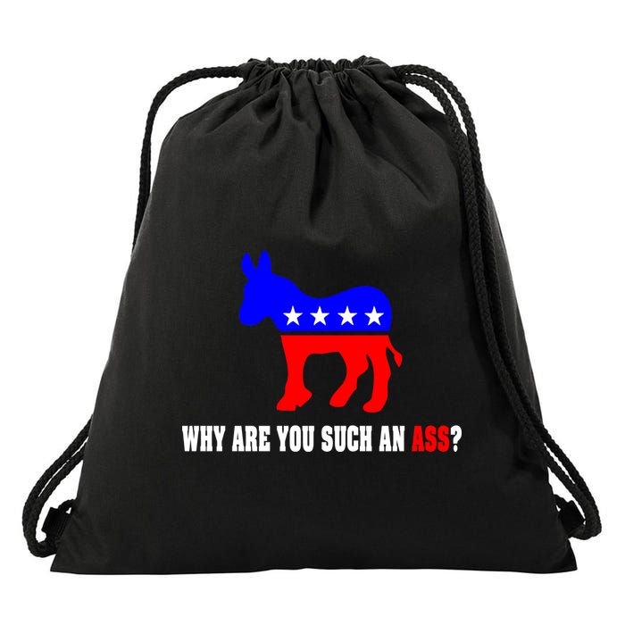 Why Are You Such An Ass? Anti Democrat Liberal - Pro Republican Funny Drawstring Bag