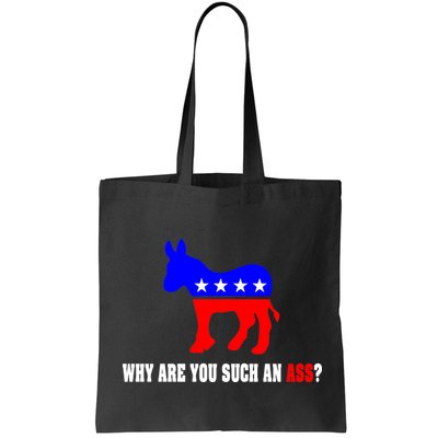 Why Are You Such An Ass? Anti Democrat Liberal - Pro Republican Funny Bag