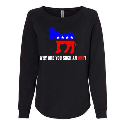 Why Are You Such An Ass? Anti Democrat Liberal - Pro Republican Funny Womens California Wash Sweatshirt