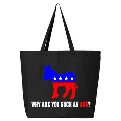 Why Are You Such An Ass? Anti Democrat Liberal - Pro Republican Funny 25L Jumbo Tote