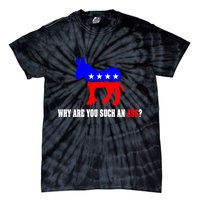 Why Are You Such An Ass? Anti Democrat Liberal - Pro Republican Funny Tie-Dye T-Shirt