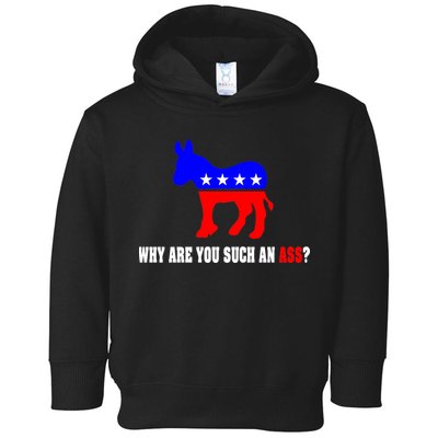 Why Are You Such An Ass? Anti Democrat Liberal - Pro Republican Funny Toddler Hoodie