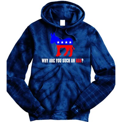 Why Are You Such An Ass? Anti Democrat Liberal - Pro Republican Funny Tie Dye Hoodie