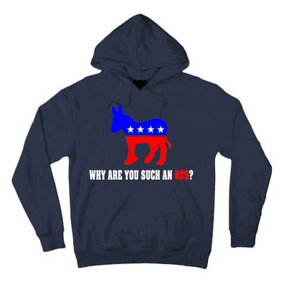 Why Are You Such An Ass? Anti Democrat Liberal - Pro Republican Funny Tall Hoodie