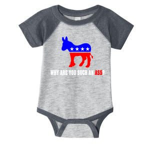 Why Are You Such An Ass? Anti Democrat Liberal - Pro Republican Funny Infant Baby Jersey Bodysuit