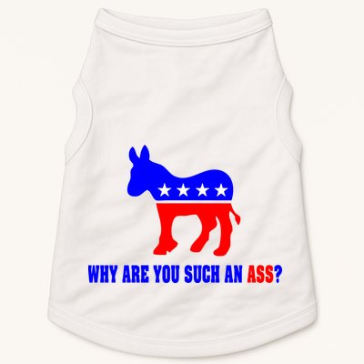 Why Are You Such An Ass? Anti Democrat Liberal - Pro Republican Funny Doggie Tank