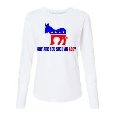 Why Are You Such An Ass? Anti Democrat Liberal - Pro Republican Funny Womens Cotton Relaxed Long Sleeve T-Shirt