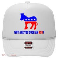 Why Are You Such An Ass? Anti Democrat Liberal - Pro Republican Funny High Crown Mesh Back Trucker Hat