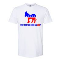 Why Are You Such An Ass? Anti Democrat Liberal - Pro Republican Funny Softstyle CVC T-Shirt